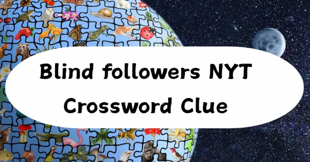 Blind Followers NYT — Today’s Answer Explained, Plus an In-Depth Guide to This Recurring Clue Type